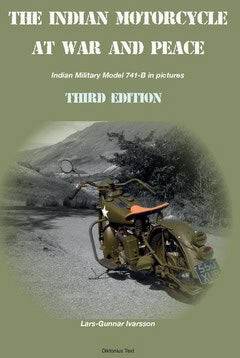 Lars-Gunnar Ivarsson : The Indian Motorcycle at war and peace : Indian 741 B Military (Army Scout) in pictures