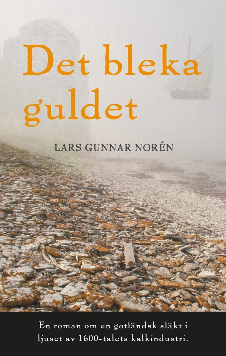 Lars Gunnar Norén : Det bleka guldet : en roman om en gotländsk släkt i ljuset av 1600-talets kalkindustri