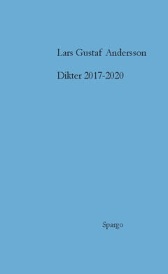 Lars Gustaf Andersson : Dikter 2017-2020