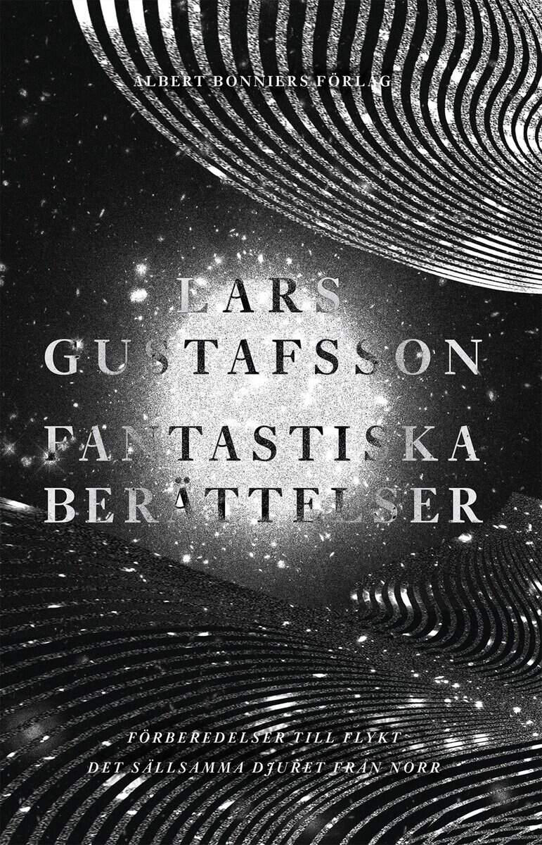 Lars Gustafsson : Fantastiska berättelser. Förberedelser för flykt ; Det sällsamma djuret från norr