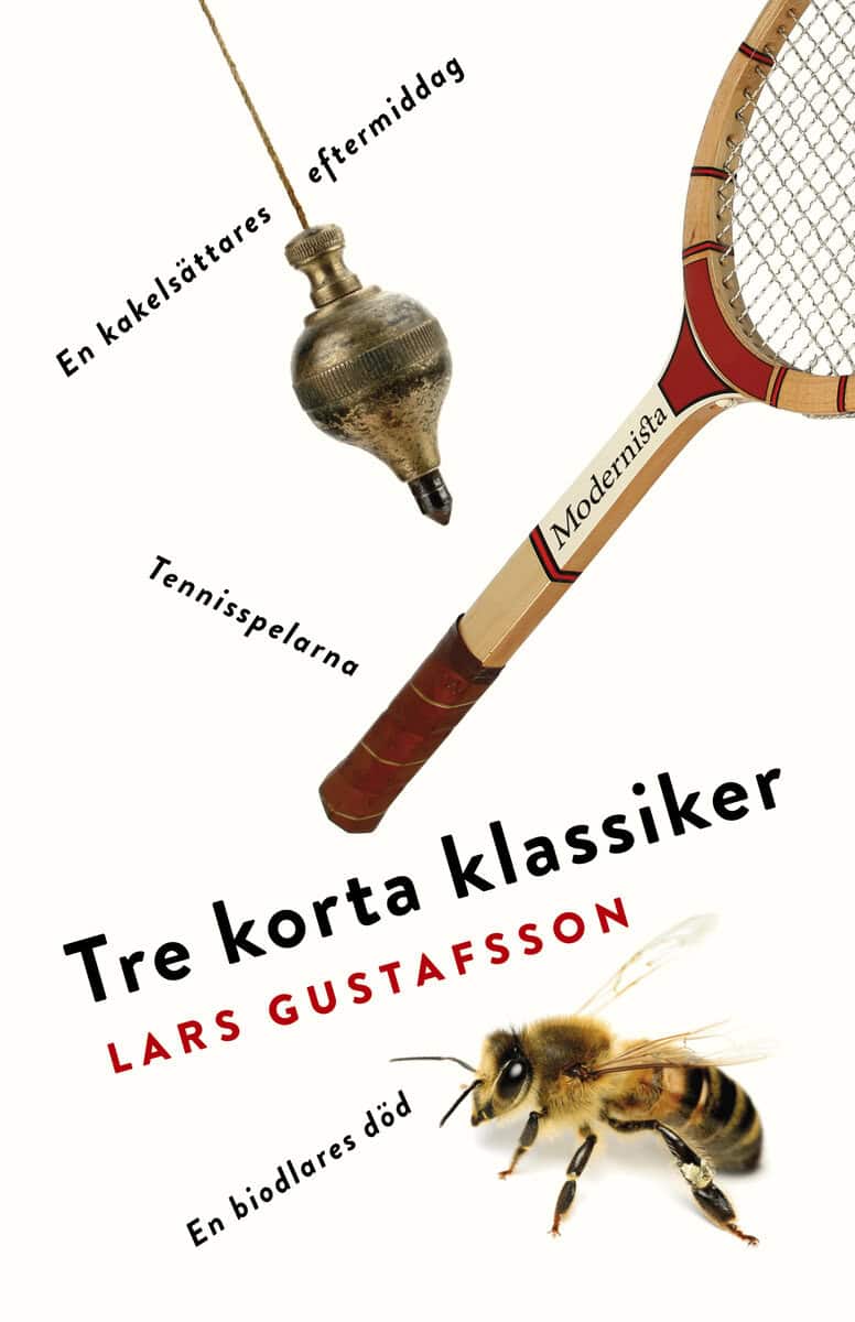 Lars Gustafsson : Tre korta klassiker. Tennisspelarna ; En biodlares död ; En kakelsättares eftermiddag