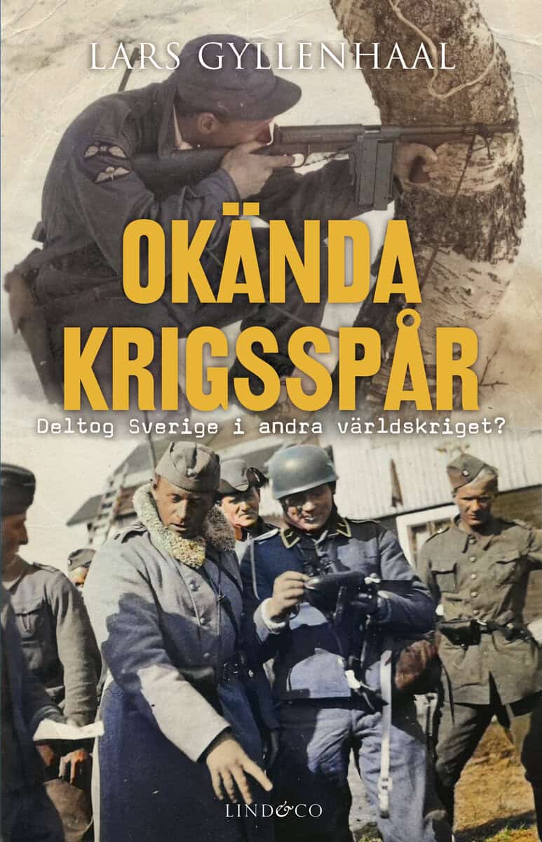 Lars Gyllenhaal : Okända krigsspår : deltog Sverige i andra världskriget?