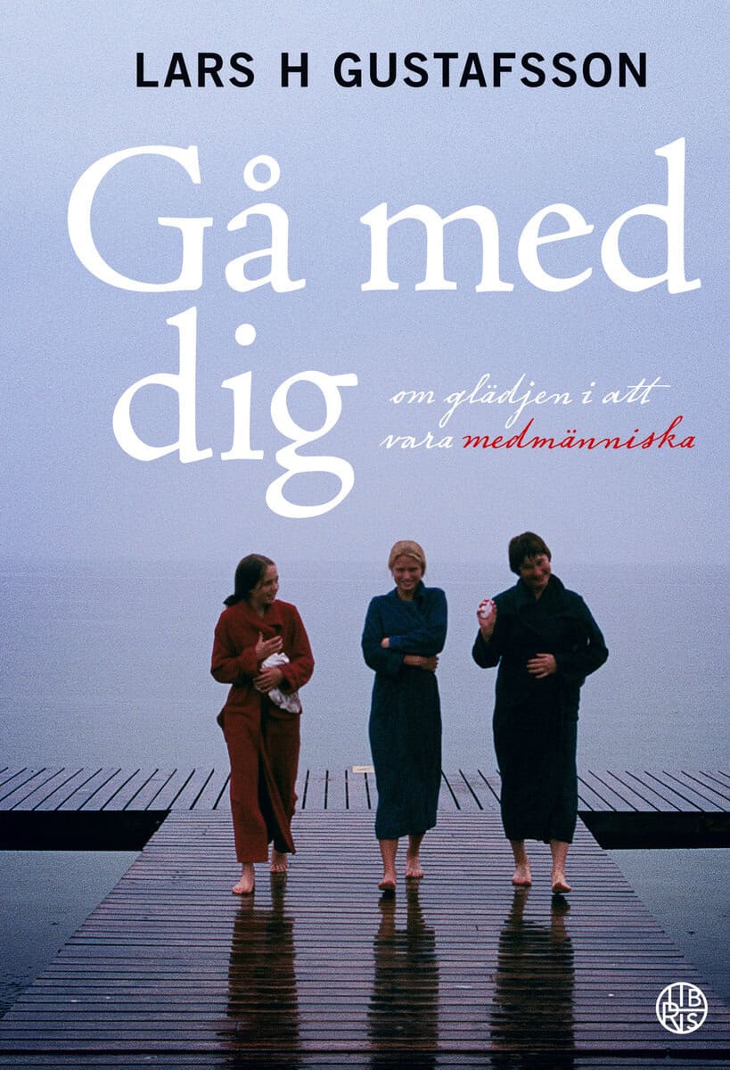 Lars H. Gustafsson : Gå med dig : om glädjen i att vara medmänniska