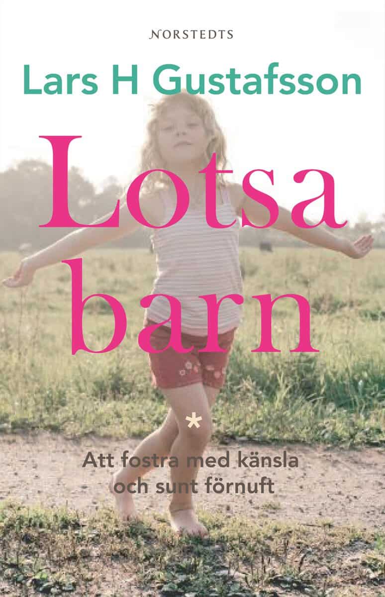 Lars H. Gustafsson : Lotsa barn : Att fostra med känsla och sunt förnuft