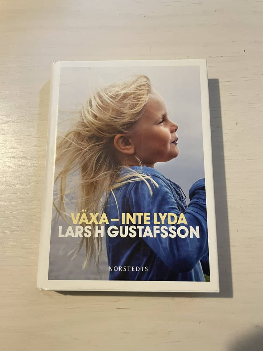 Lars H. Gustafsson : Växa - inte lyda