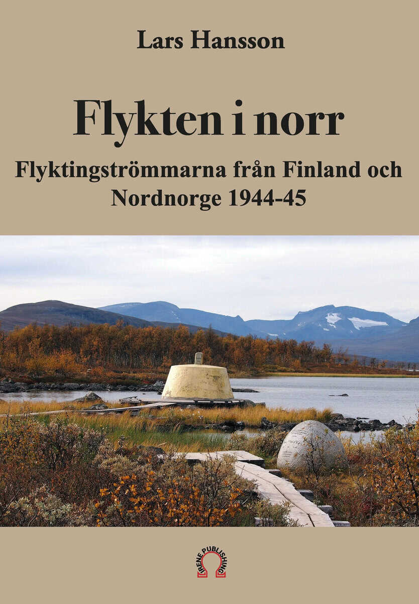 Lars Hansson : Flykten i norr : flyktingströmmarna från Finland och Nordnorge 1944-45