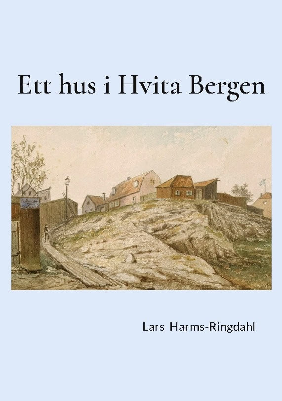 Lars Harms-Ringdahl : Ett hus i hvita bergen
