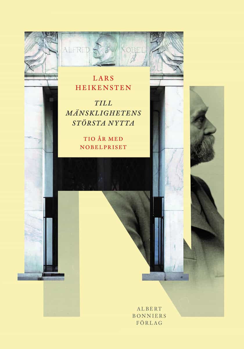 Lars Heikensten : Till mänsklighetens största nytta : tio år med Nobelpriset