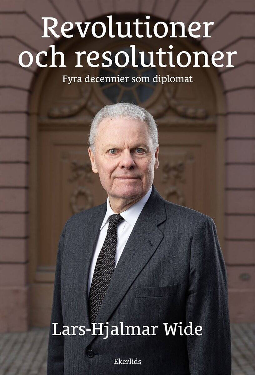 Lars-Hjalmar Wide : Revolutioner och resolutioner : fyra decennier som diplomat