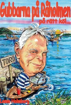 Lars Holmberg : Gubbarna på Råholmen på rätt köl... : kåserier