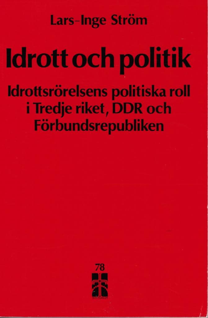 Lars-Inge Ström : Idrott och politik. Idrottsrörelsens politiska roll i Tredje riket, DDR och Förbundsrepubliken
