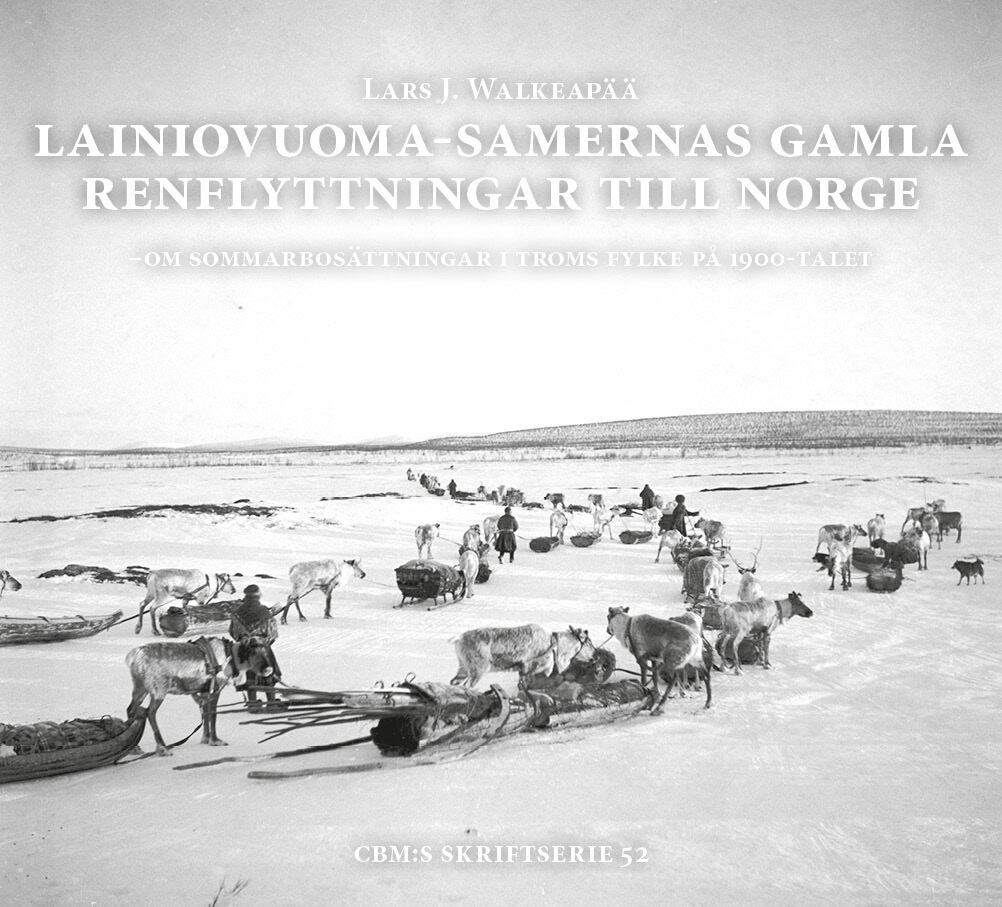 Lars J. Walkeapää : Lainiovuoma-samernas gamla renflyttningar till Norge : om sommarbosättningar i Troms fylke på 1900-talet