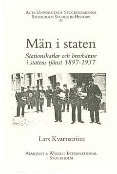 Lars Kvarnström : Män i staten : stationskarlar och brevbärare i statens tjänst, 1897-1937