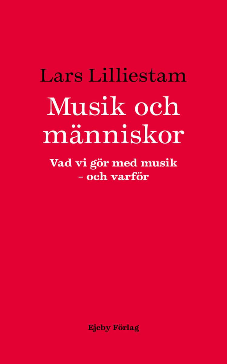 Lars Lilliestam : Musik och människor : vad vi gör med musik : och varför