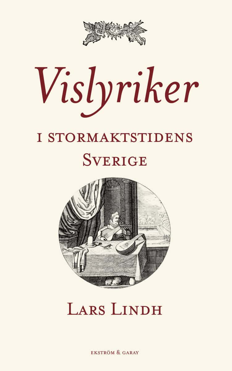Lars Lindh : Vislyriker i stormaktstidens Sverige