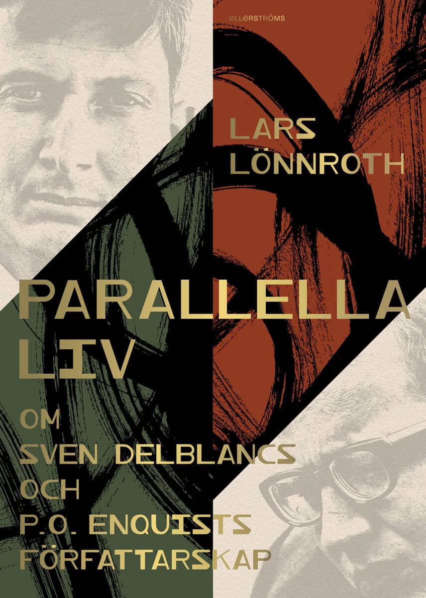 Lars Lönnroth : Parallella liv : om Sven Delblancs och P.O. Enquists författarskap