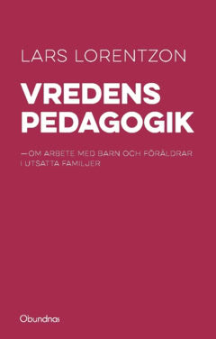Lars Lorentzon : Vredens pedagogik : om arbete med barn och föräldrar i utsatta familjer