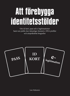 Lars Malmsten : Att förebygga identitetsstölder : om id-kort, pass och e-legitimationer samt om public key teknologi, biometri, DNA-profiler och anspråkslösa biografier