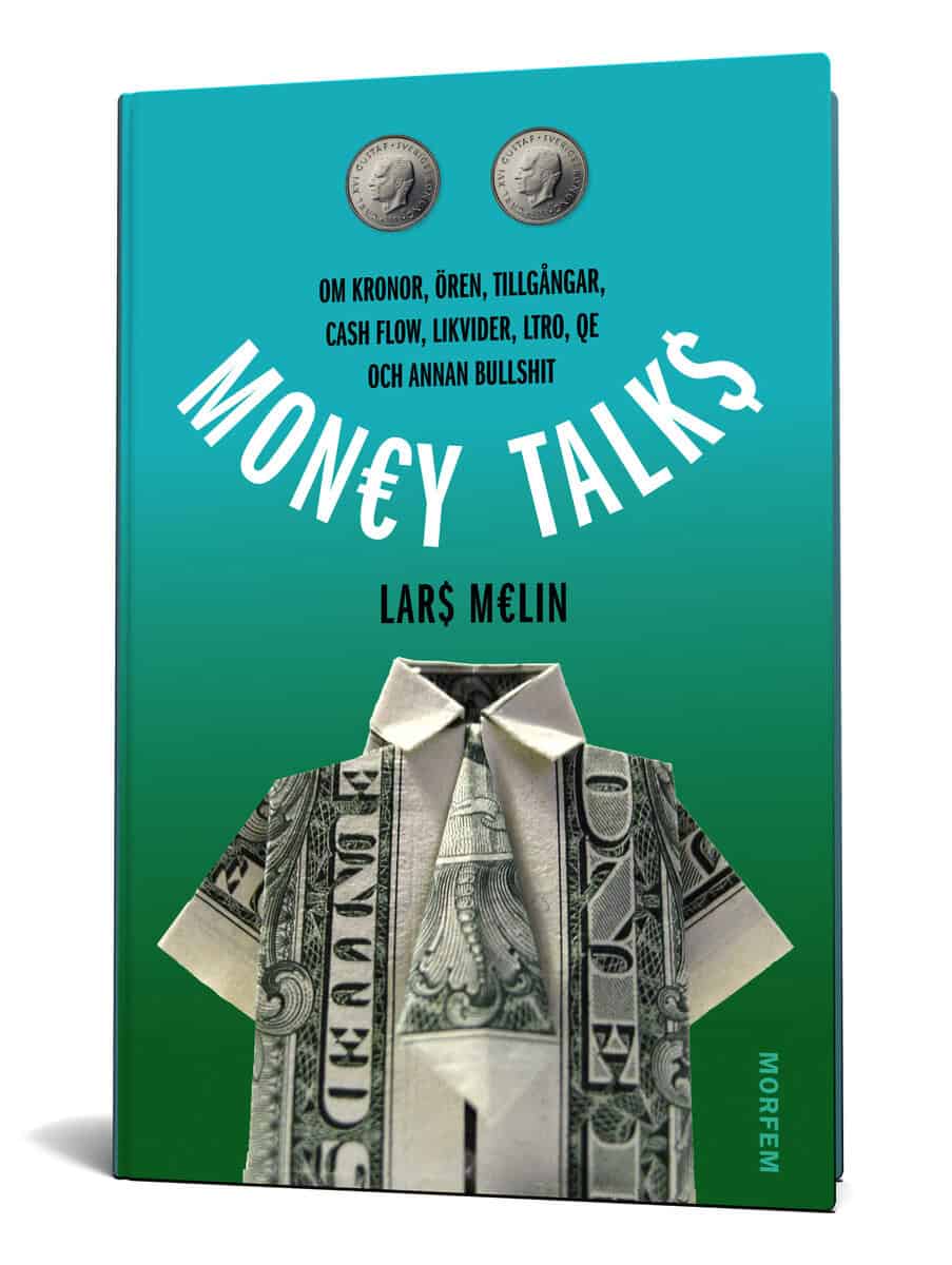Lars Melin : Money talks : om kronor, ören, tillgångar, cash flow, likvider, ltro, qe och annan bullshit