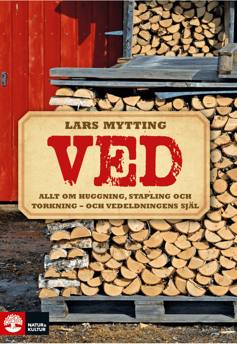 Lars Mytting : Ved : allt om huggning, stapling och torkning - och vedeldningens själ