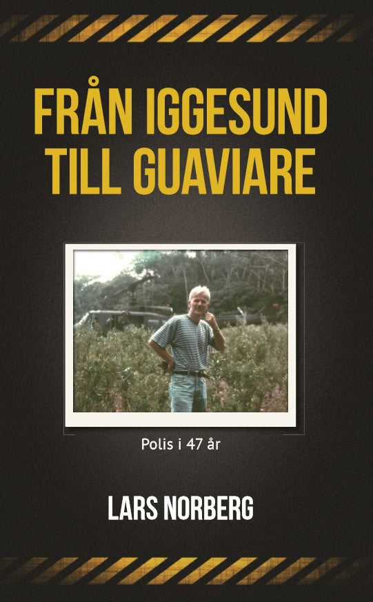 Lars Norberg : Från Iggesund till Guaviare : polis i 47 år