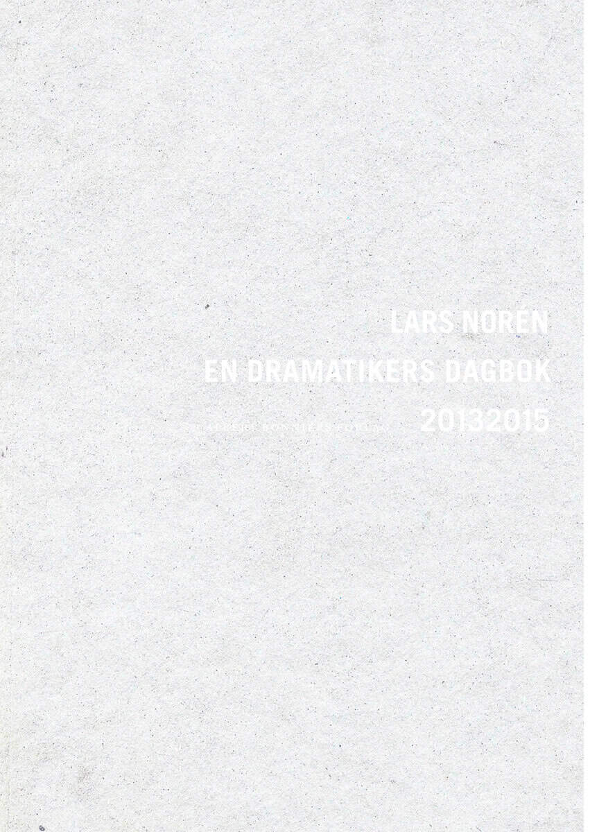 Lars Norén : En dramatikers dagbok 2013-2015