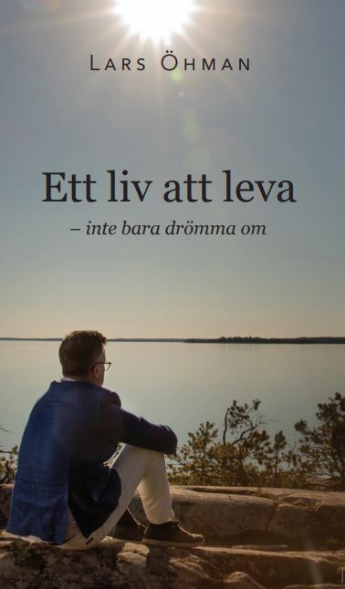 Lars Öhman : Ett liv att leva : inte bara drömma om