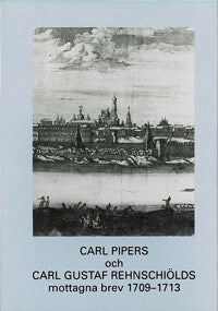 Lars Otto Berg : Carl Pipers och Carl Gustaf Rehnschiölds mottagna brev 1709-1713