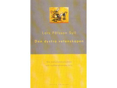 Lars Pålsson Syll : Den dystra vetenskapen. Om nationalekonomins och nyliberalismens kris