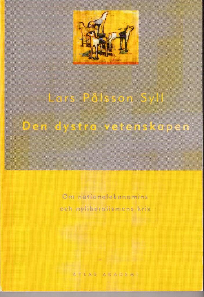 Lars Pålsson Syll : Den dystra vetenskapen. Om nationalekonomins och nyliberalismens kris