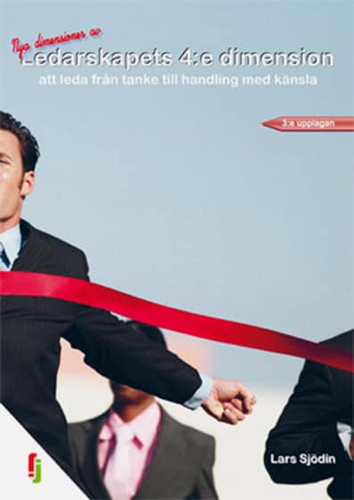 Lars Sjödin : Ledarskapets 4:e dimension : att leda från tanke till handling med känsla