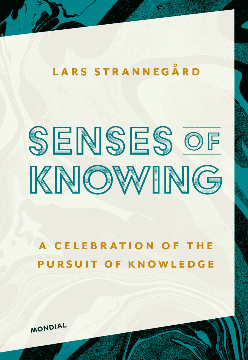 Lars Strannegård : Senses of knowing : a celebration of the pursuit of knowledge