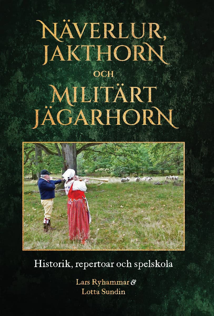 Ryhammar, Lars ; Sundin, Lotta : Näverlur, jakthorn och militärt jägarhorn : historik, repertoar och spelskola