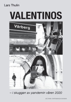Lars Thulin : Valentinos, Vårbergs vardagsrum : i skuggan av pandemin våren 2020
