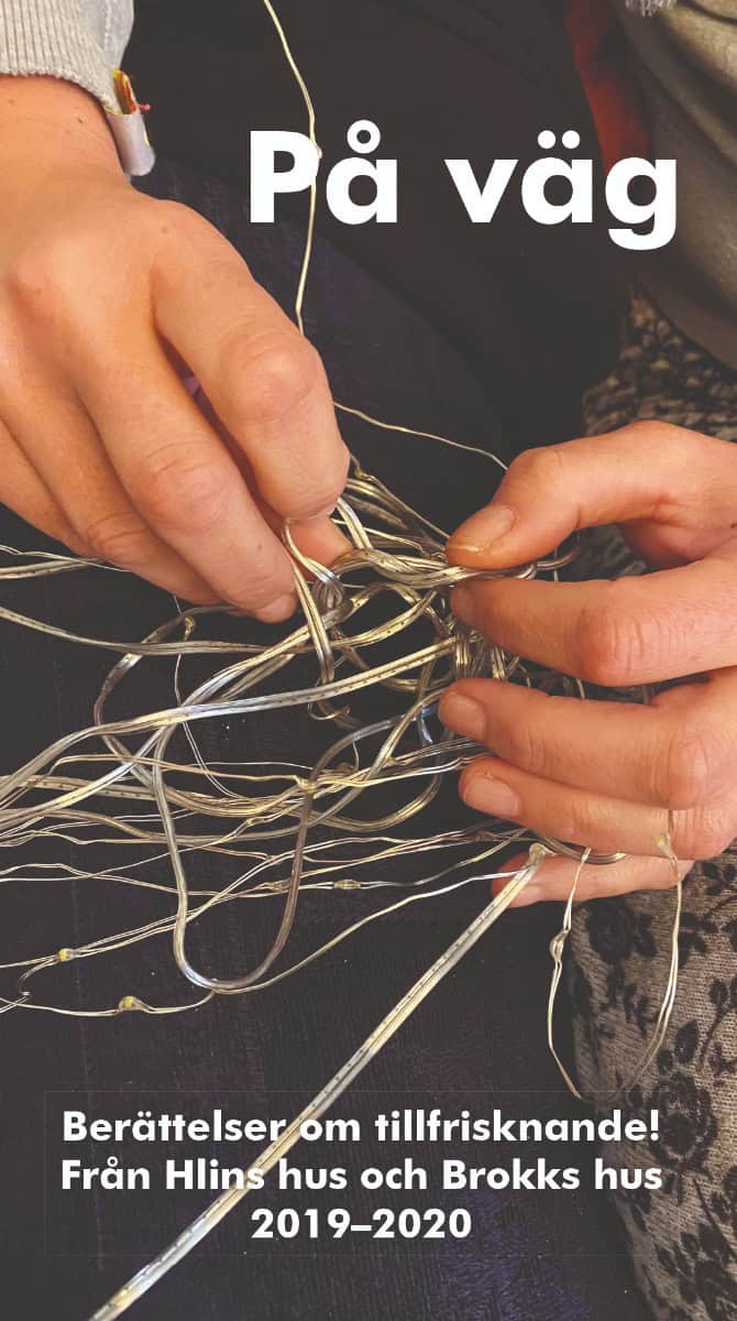 Lars Ulfvensjö : På väg : berättelser om tillfrisknande! - från Hlins hus till Brokks hus 2019-2020