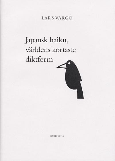Lars Vargö : Japansk Haiku : den kortaste diktformen
