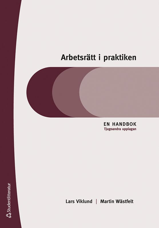 Viklund, Lars ; Wästfelt, Martin : Arbetsrätt i praktiken : en handbok