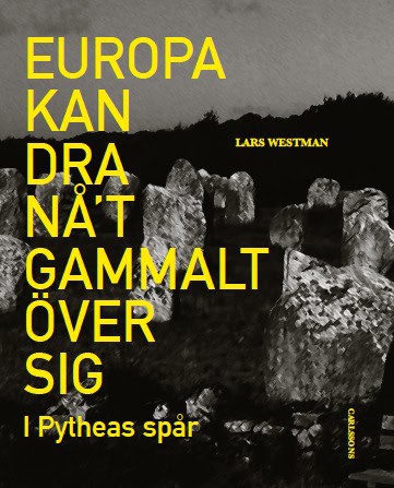 Lars Westman : Europa kan dra nåt gammalt över sig : i Pytheas spår