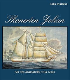 Lars Wigenius : Skonerten Johan och den dramatiska sista resan