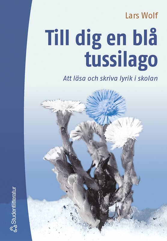 Lars Wolf : Till dig en blå tussilago : att läsa och skriva lyrik i skolan