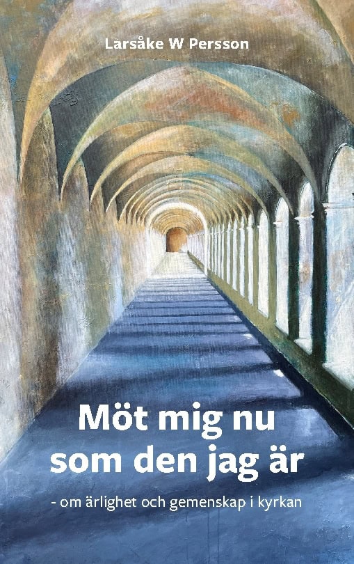 Larsåke W Persson : Möt mig nu som den jag är