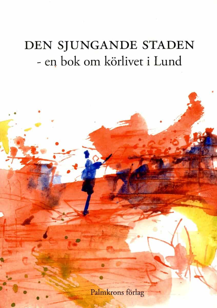 Larsén, Carlhåkan ; Esbjörnsson, Olof ; Söderberg, Victoria ; Lindberg, Boel ; Persson, Stig ; Åkerkvist, Lars ; Geisler, Ursula ; Johansson, Karin ; Zadik, Sverker ; Jarminder, Martina ; Lamberth, Marion ; Bjerkén, Anders ; Yebio, Almaz ; Hellstenius, Mia ; Saxenborn, Joachim ; Lund, Tobias ; Petersen, Gösta ; Edén, Tony ; Grevelius, Hans : Den sjungande staden