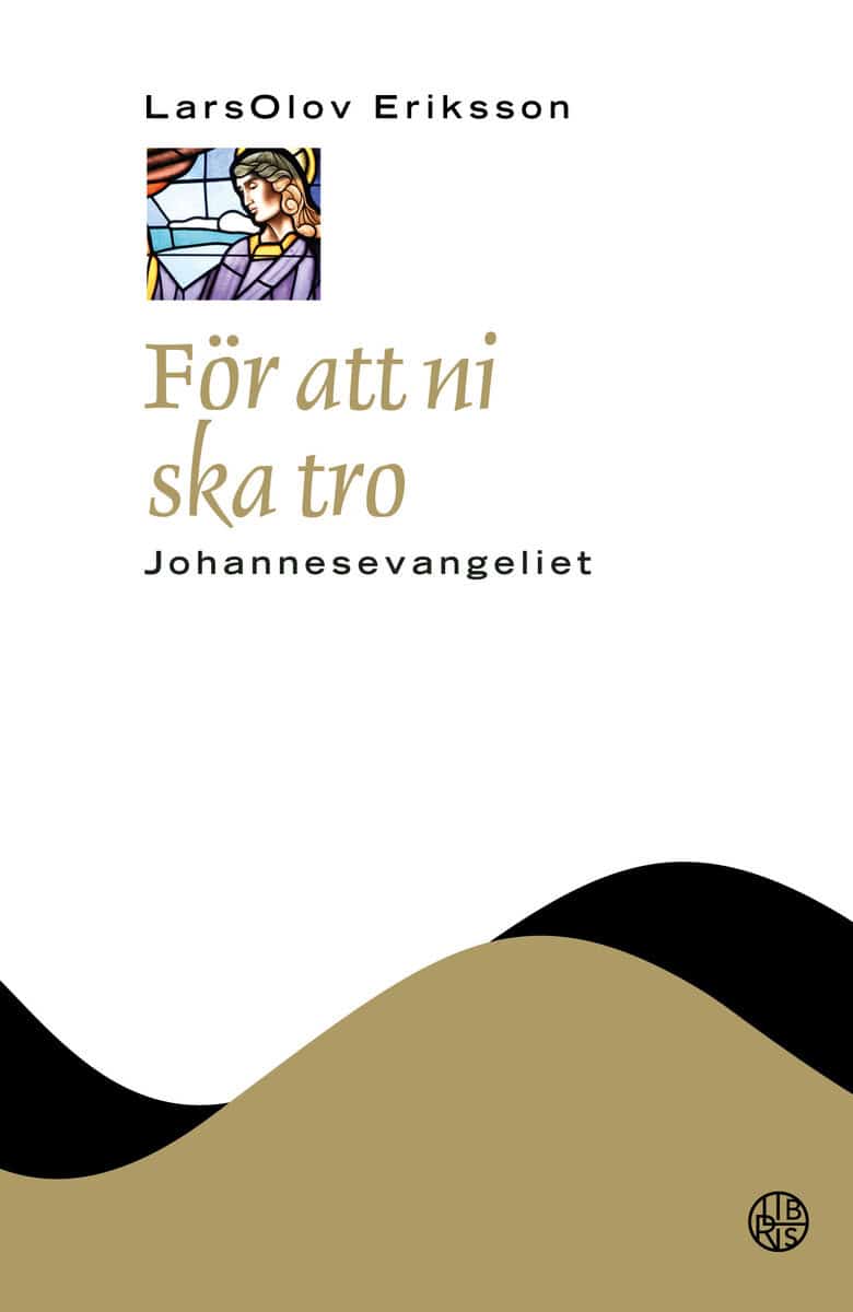 LarsOlov Eriksson : För att ni ska tro : Johannesevangeliet
