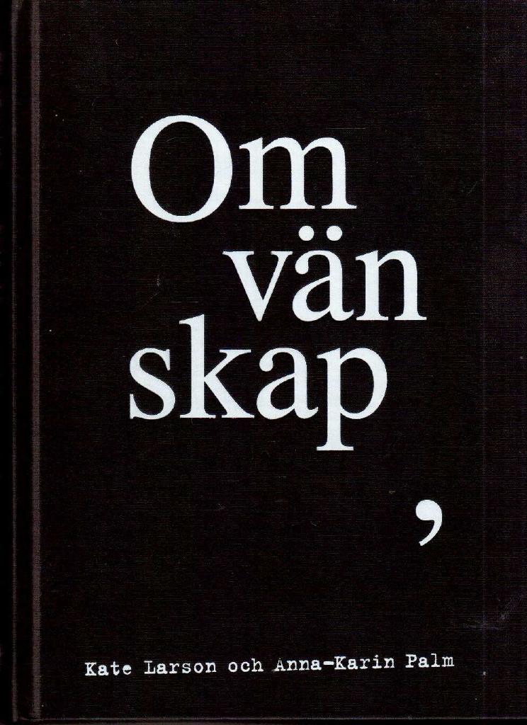 Larson, Kate ; Palm, Anna-Karin : Om vänskap
