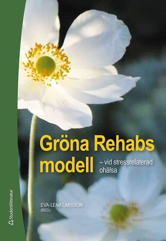 Larsson, Eva-Lena ; Abrahamsson, Marja ; Berko, Hanna ; Brissman, Anna ; Grahn, Patrik ; Green, Agneta ; Lindegård Andersson, Agneta ; Lindgren, Karin ; Odenhall, Malin ; Sahlin, Eva : Gröna Rehabs modell