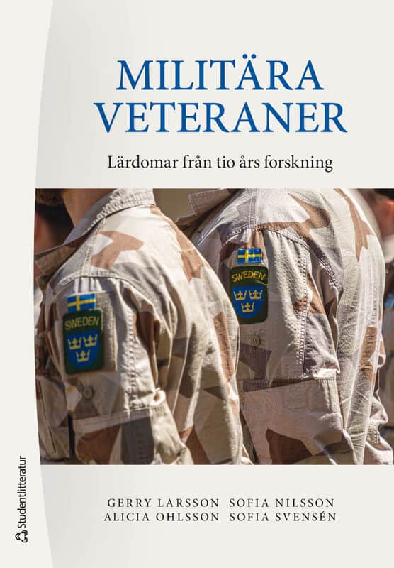 Larsson, Gerry ; Nilsson, Sofia ; Ohlsson, Alicia ; Svensén, Sofia : Militära veteraner : lärdomar från tio års forskning