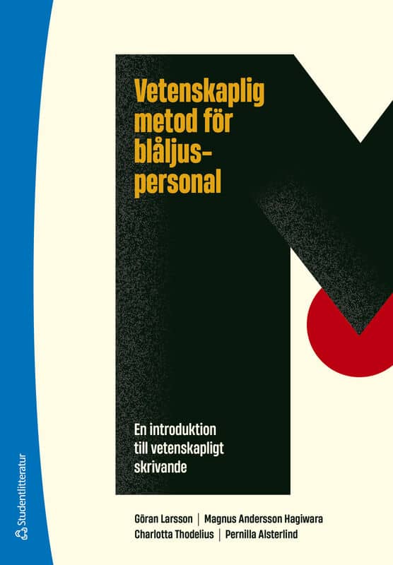 Larsson, Göran ; Andersson Hagiwara, Magnus ; Thodelius, Charlotta ; Alsterlind, Pernilla : Vetenskaplig metod för blåljuspersonal : en introduktion till vetenskapligt skrivande