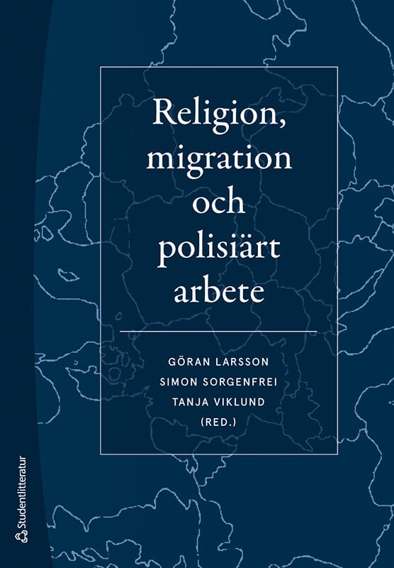 Larsson, Göran ; Sorgenfrei, Simon ; Viklund, Tanja ; Björk, Micael ; Brinkemo, Per ; Bull, Thomas ; Hellqvist, Per-Olof ; Lindström, Jonas ; Lindström, Peter ; Madestam, Jenny ; Mattsson, Christer ; Olsson, Susanne ; Persgården, Niclas ; Pettersson, Tove ; Rosquist, Johan ; Rostami, Amir ; Sandén, Hans-Olof ; Strindberg, Anders ; Thurfjell, David ; Wieslander, Malin ; Eklund Wimelius, Malin ; Åström, Karin : Religion, migration och polisiärt arbete