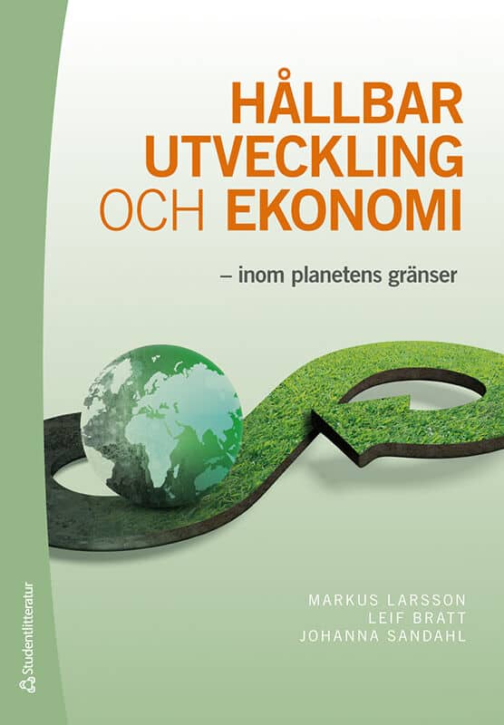 Larsson, Markus ; Bratt, Leif ; Sandahl, Johanna : Hållbar utveckling och ekonomi : inom planetens gränser