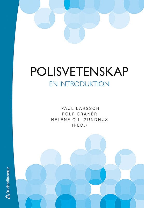 Larsson, Paul ; Granér, Rolf ; Gundhus, Helene O. I. ; Anderberg, Andreas ; Finstad, Liv ; Holmberg, Lars ; Jakobsson Öhrn, Harriet ; Kronkvist, Ola ; Mork Lomell, Heidi ; Myhrer, Tor-Geir ; Nyzell, Stefan ; Petersson, Otto : Polisvetenskap